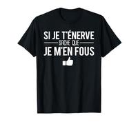 Si Je T'Énerve Sache Que Je M'en Fous Expression Humour T-Shirt