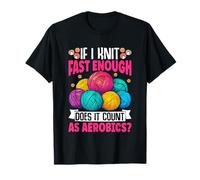 Si je tricote assez vite, cela compte comme de l'aérobic T-Shirt