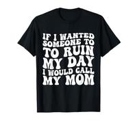 Si Je voulais Que Quelqu'un gâche ma journée, Je dirais Que ma mère est drôle T-Shirt