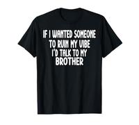 Si Je voulais Que Quelqu'un gâche Mon Ambiance, frère T-Shirt