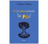 Si Je Vous Contais La Foi