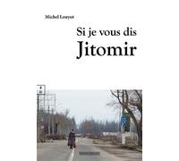 Si je vous dis Jitomir - Michel Louyot - Complicites Eds - broché - Roman