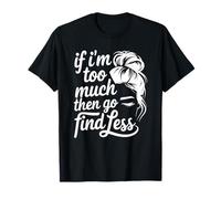 Si j'en suis trop, va Chercher Un Petit Pain Moins salissant T-Shirt