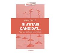 Si j'étais candidat...: Pour une politique convivialiste