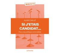Si j'étais candidat... Pour une politique convivialiste - Alain Caillé - Le Pommier - broché - Etude