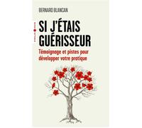 Si j'étais guérisseur Témoignage et pistes pour développer votre pratique - Bernard Blancan - Eyrolles - Poche - Témoignage