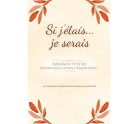 Si j'étais... je serais: Imagine si tu étais une émotion, un pays, un monument...