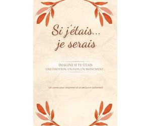 Si j'étais... je serais: Imagine si tu étais une émotion, un pays, un monument...