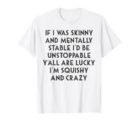 Si j'étais maigre et mentalement stable, je serais imparable T-Shirt