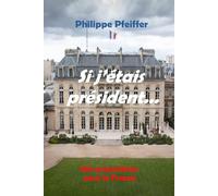 Si j'étais président...: 280 propositions pour la France