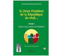 Si j'étais Président de la République du Mali... Laissez-nous choisir nos Présidents - Hamed Diané Séméga - L'harmattan - broché - Essai