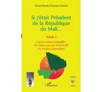 Ahmed Bamba Famoussa Sissoko – Si j'étais Président de la République du Mali... – Broché