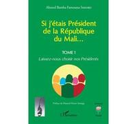 Si j'étais Président de la République du Mali... Hamed Diané Séméga (Préface), Ahmed Bamba Famoussa Sissoko (Auteur)