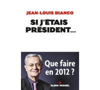 Si j'étais président... Entretiens avec Sylvie Turillon-Manuel - Jean-Louis Bianco - Albin Michel - broché - Essai