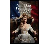 Si j'étais présidente : Mes injustices, mes colères, ma revanche en 2027: chroniques sarcastiques d 'une française qui en marre....et qui a des idées