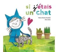 Si j'étais un chat - Anna Llenas - Quatre Fleuves Eds - cartonné - Album jeunesse