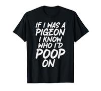 Si j'étais un pigeon, je sais qui aurait fait caca sur Funny Pigeon T-Shirt