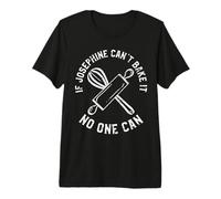 Si Joséphine ne Peut Pas Le Faire Cuire, Personne ne Le pourra T-Shirt Haut de Gamme