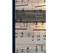 Si jtais roi opra comique en trois actes. Pome de dEnnery et Brsil - 18031856 Adam Adolphe - Creative Media Partners LLC - Livre en Anglais 18031856 Adam Adolphe18031856 Adam Adolphe (Auteur)