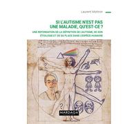 Si l’autisme n’est pas une maladie, qu’est-ce ? Une refondation de la définition de l'autisme, de son étiologie et de sa place dans l'espèce humaine - Laurent Mottron - Mardaga - broché - Guide