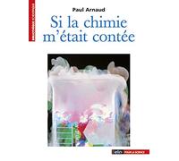 Si la chimie m'était contée: Une initiation pour tous