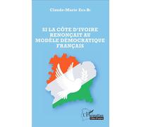 Si la Côte d'Ivoire renonçait au modèle démocratique français - Claude Zra-Bi - L'harmattan - broché - Essai