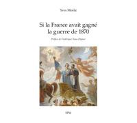 Si la France avait gagné la guerre de 1870 - Yves Moritz - Spm Lettrage - broché - Roman