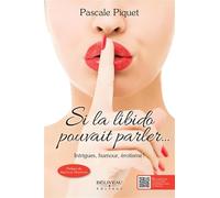 Si la libido pouvait parler... Intrigues, humour, érotisme !