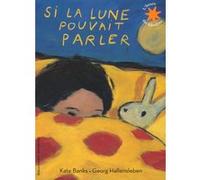 Si la lune pouvait parler Kate Banks (Auteur), Anne Krief (Traduction), Georg Hallensleben (Illustration)