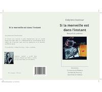 Si la merveille est dans l'instant: Recueil de poèmes