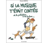 Si la musique t'était contée: De la préhistoire à la techno...