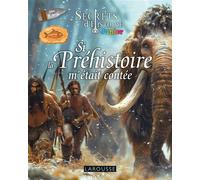 Si la Préhistoire m'était contée - Secrets d'Histoire junior - Collectif - Larousse - broché - Document jeunesse