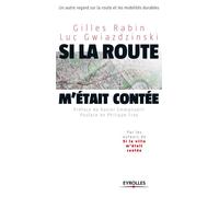 Si la route m'était contée... Un autre regard sur la route et les mobilités durables - Gilles Rabin - Organisation Eds D' - broché - Essai
