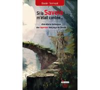 Si La Savoie M'était Contée... - Abécédaire Fantasque Des Légendes Des Pays De Savoie