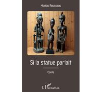 Si la statue parlait - Nicolas Rousseau - L'harmattan - broché - Contes / Légendes