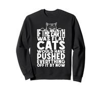 Si la Terre était Plate, Les Chats auraient Tout repoussé Sweatshirt