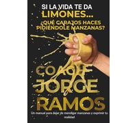 SI LA VIDA TE DA LIMONES...¿QUÉ CARAJOS HACES PIDIÉNDOLE MANZANAS?: Un manual para dejar de mendigar manzanas y exprimir tu realidad