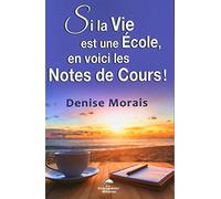 Si la Vie est une Ecole, en voici les Notes de Cours !