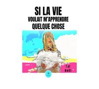 Si la vie voulait m'apprendre quelque chose - Tal Noël - Le Lys Bleu - broché - Témoignage