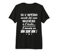 si l'apéro Avait été Une matière à l'école j'aurais en vin T-Shirt Haut de Gamme