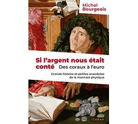 Si l'argent nous était conté: Des coraux à l'euro : Grande histoire et petites anecdotes de la monnaie physique