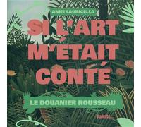 Si l'art m'était conté Le Douanier Rousseau - Anne Lauricella - Palette - broché - Document jeunesse