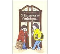 Si l'ascenseur ne s'arrêtait pas ... Geneviève Brisac (Auteur), Michel Gay (Illustration)