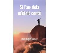 Si l'au-delà m'était conté - Dominique MALLAY - Le Lys Bleu - broché - Roman