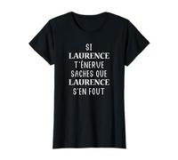 Si Laurence t'énerve saches que Laurence s'en fout T-Shirt