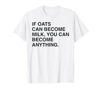 Si l'avoine Peut Devenir du Lait, Vous Pouvez Devenir n'importe Quoi de Motivation T-Shirt