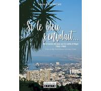 Si le bleu s'envolait avec ses ailes de géant: Mes traces de pas sur le sable d'Alger, 1962-1965