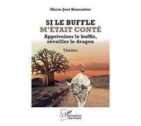 Si Le Buffle M?Était Conté - Apprivoiser Le Buffle, Réveiller Le Dragon