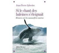 Jean-Pierre Sylvestre – Si le chant des baleines s'éteignait – Menaces sur les mammifères marins