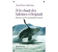 Jean-Pierre Sylvestre – Si le chant des baleines s'éteignait – Menaces sur les mammifères marins